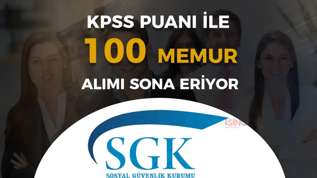 SGK 100 Memur Alımı Başvurusu Sona Eriyor! 3 SGK memur alimi sona eriyor