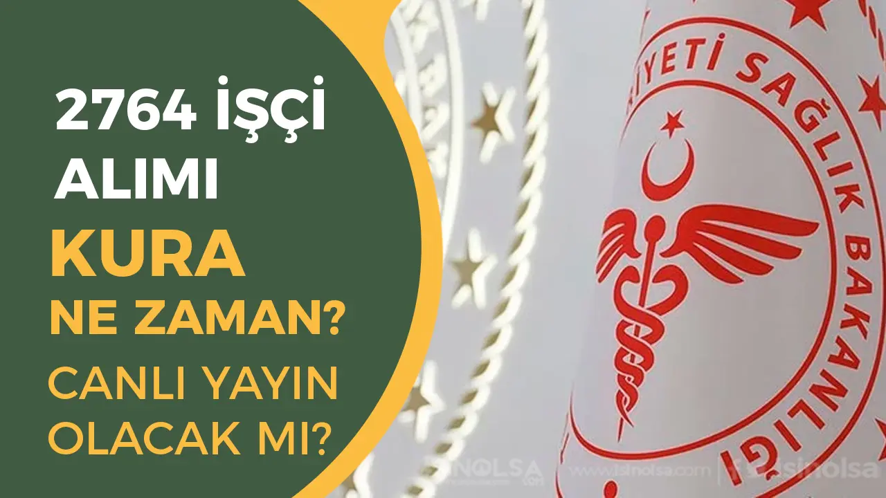 Sağlık Bakanlığı 2764 İşçi Alımı Kurası Ne Zaman? Canlı Yayın Olacak mı?