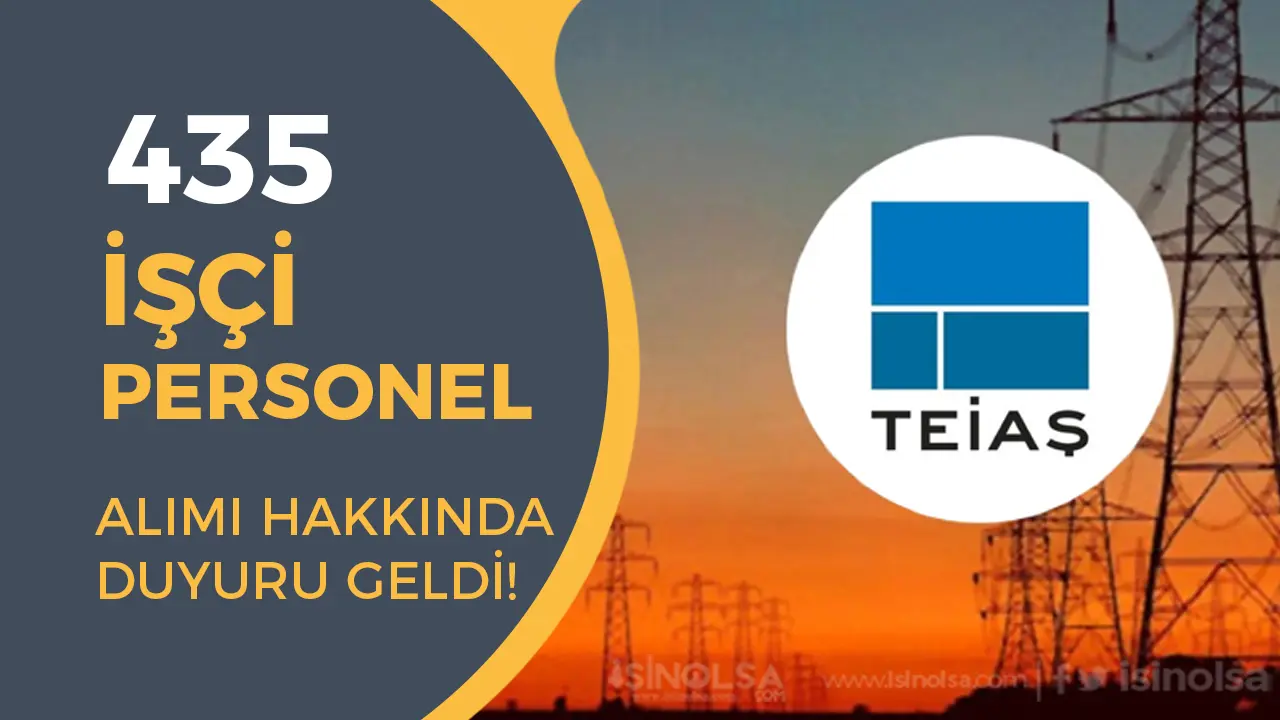 TEİAŞ 435 İşçi Personel Alımı Mülakat Sonuçları Açıklandı!