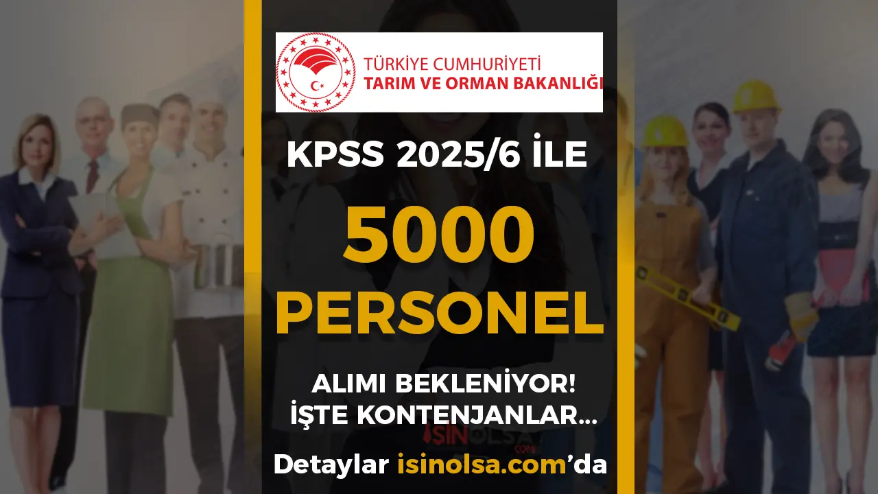 Tarım Bakanlığı KPSS 2025/6 İle 5000 Personel Alımı Bekleniyor! İşte Kontenjanlar