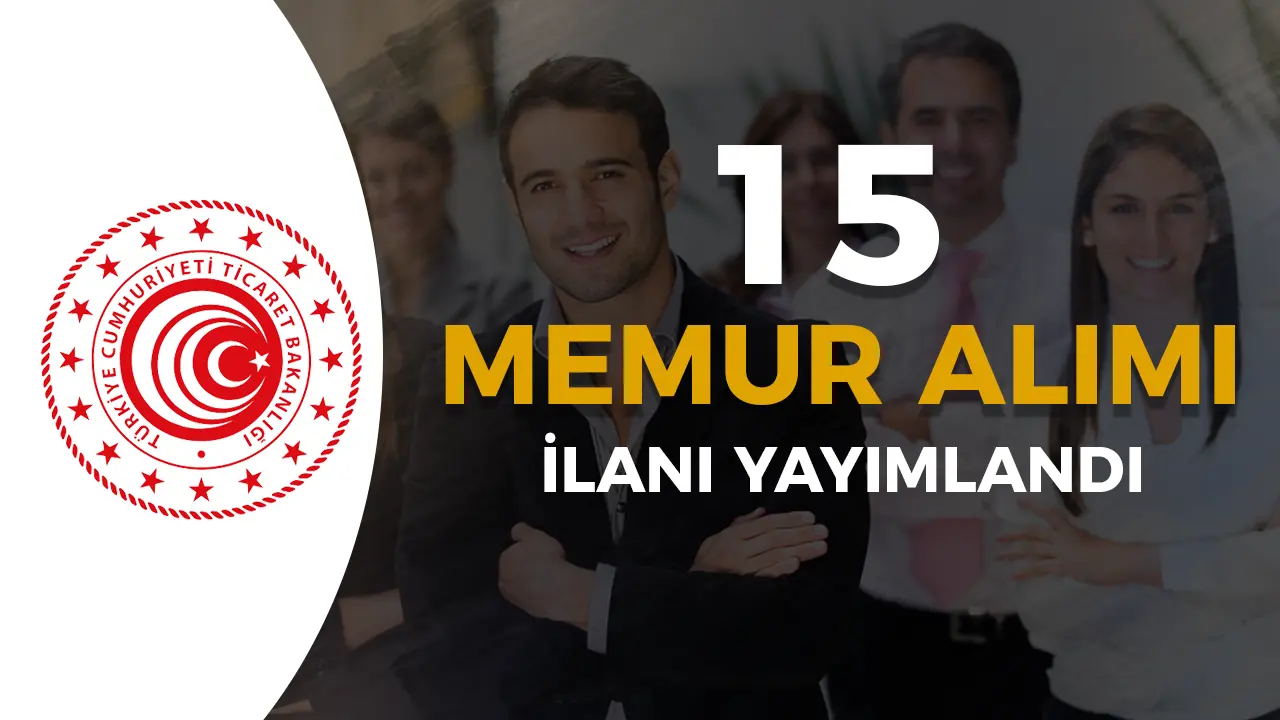 Ticaret Bakanlığı 15 Memur Alımı İçin İlan Yayımladı! ( Müfettiş Yardımcısı )