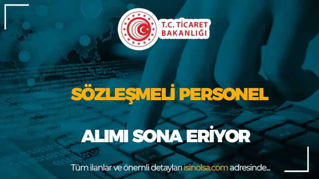 Ticaret Bakanlığı KPSS li KPSS siz 14 Sözleşmeli Personel Alımı Sona Eriyor!