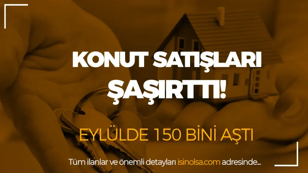 Türkiye’de Konut Satışları Eylülde Zirve Yaptı: 150 Bini Aştı! 1 Türkiye’de Konut Satışları Eylülde Zirve Yaptı: 150 Bini Aştı!