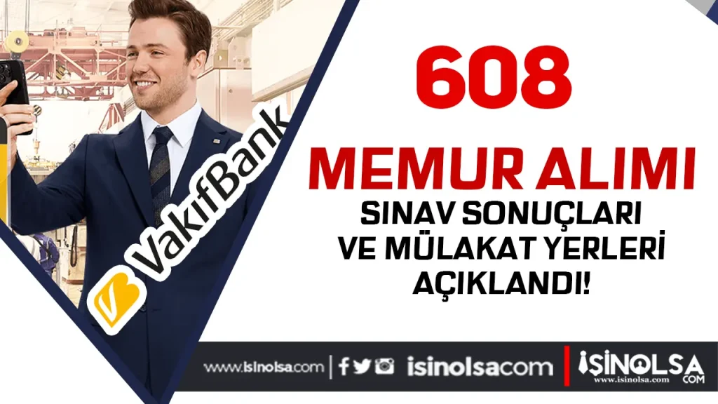 Vakıfbank 608 Memur Alımı Sınav Sonucu ve Mülakat Tarihleri Açıklandı