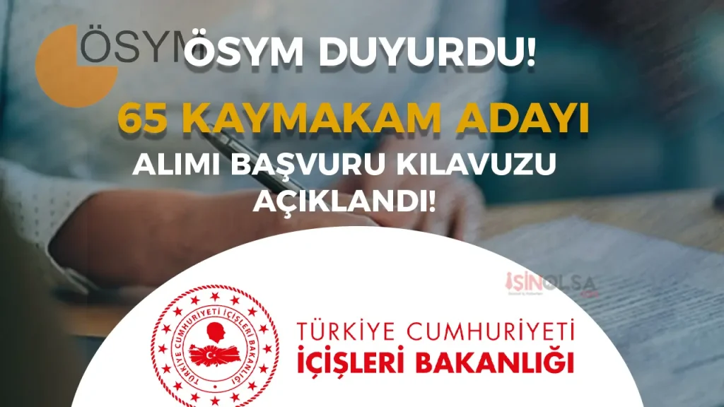 ÖSYM: İçişleri Bakanlığı 65 Kaymakam Adayı Alımı Başvuru Kılavuzu Yayımlandı 1 kaymakam adayi alimi