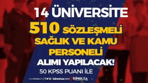 14 Üniversite 510 Sözleşmeli Sağlık ve Kamu Personeli Alıyor!