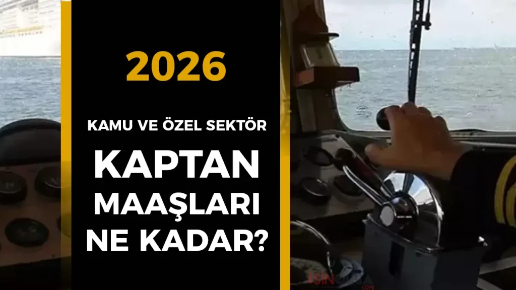 2026 Kaptan Maaşları Ne Kadar Oldu? Kamu ve Özel Sektör Kaptan Pilot ve Deniz