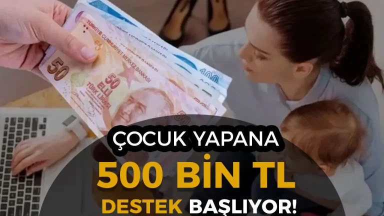 2026’da Çocuk Yapana 500 Bin TL Destek Başlıyor!