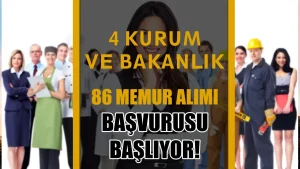 4 Bakanlık ve Kuruma 86 Memur Alımı Başvurusu Başlıyor! (Aralık 2025)