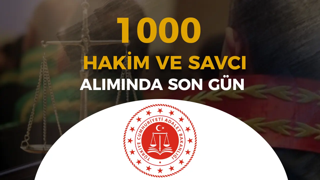 Adalet Bakanlığı 1000 Hakim ve Savcı Alımında Başvurularda Son Gün! Geç Başvuru Ne Zaman?