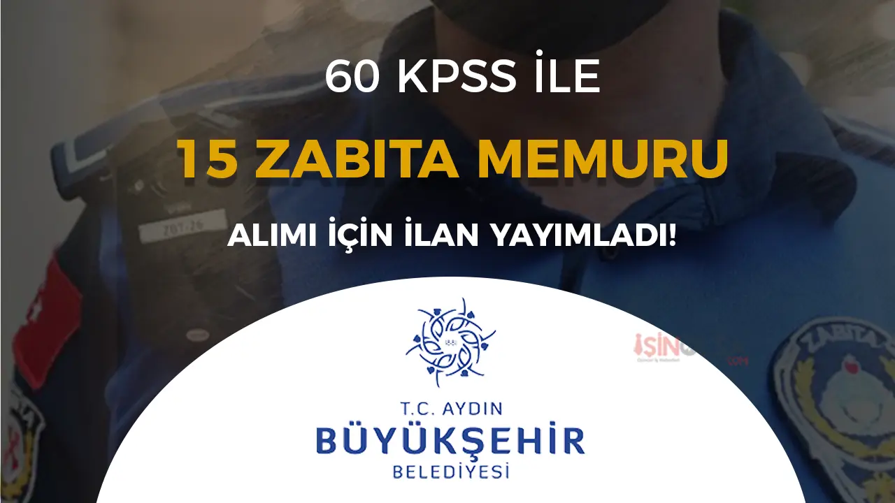 Aydın Büyükşehir Belediyesi 15 Zabıta Memuru Alacak! 60 KPSS İle