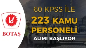BOTAŞ 223 Kamu Personeli Alımı Başvurusu Başlıyor!