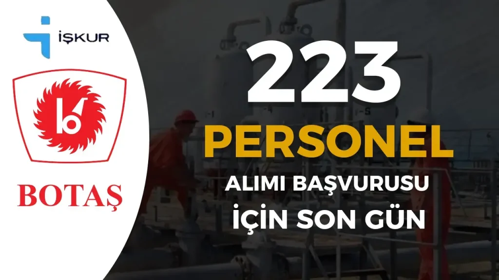 BOTAŞ 223 Kamu Personeli Alımı İŞKUR Başvurusunda Son Gün! 17 BOTAŞ 223 Kamu Personeli Alımı İŞKUR Başvurusunda Son Gün!