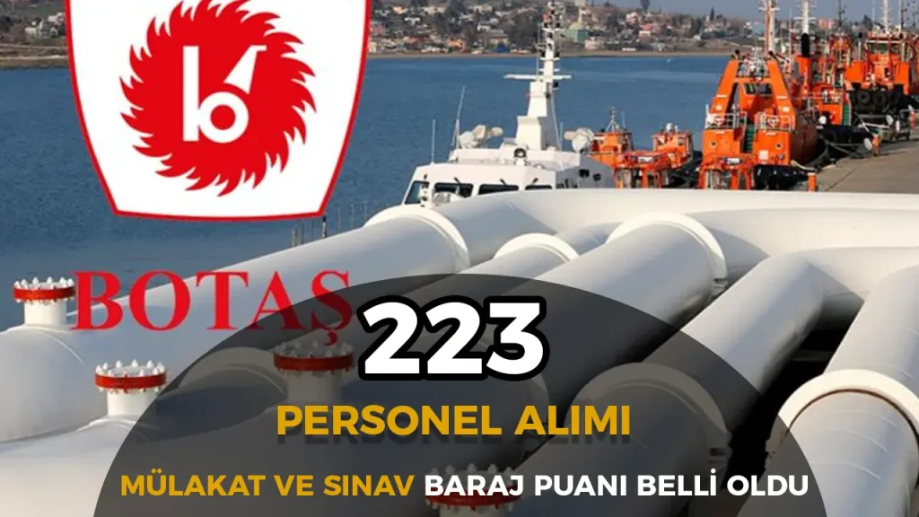 BOTAŞ 223 Personel Alımı İçin Mülakat Barajı, Değerlendirme ve Sınav Süreci 1 BOTAŞ 223 Personel Alımı İçin Mülakat Barajı, Değerlendirme ve Sınav Süreci