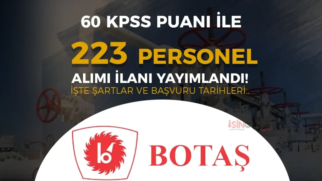 BOTAŞ 223 Personel Alımı İlanı Yayımlandı! Başvuru Şartları, Kadrolar ve Tarihler 1 BOTAŞ 223 Personel Alımı İlanı Yayımlandı! Başvuru Şartları, Kadrolar ve Tarihler
