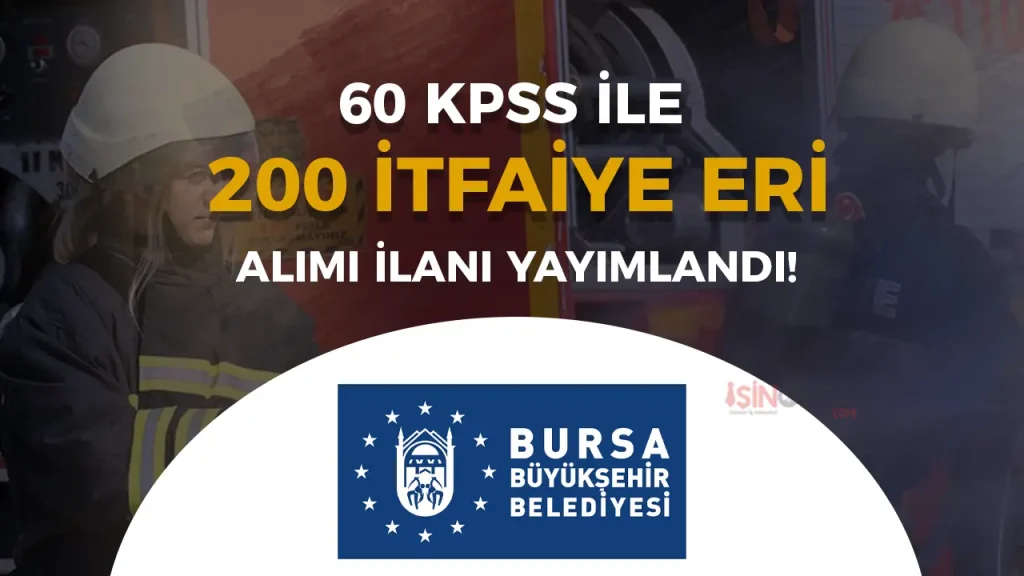 Bursa Büyükşehir Belediyesi 200 İtfaiye Eri Alımı İlanı! KPSS, Boy, Yaş Şartları Nedir? 3 Bursa Büyükşehir Belediyesi 200 İtfaiye Eri Alımı İlanı! KPSS, Boy, Yaş Şartları Nedir?
