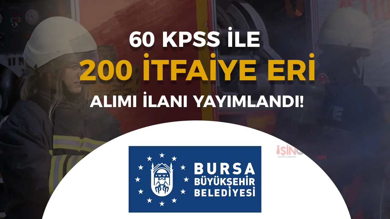 Bursa Büyükşehir Belediyesi 200 İtfaiye Eri Alımı İlanı! KPSS, Boy, Yaş Şartları Nedir?