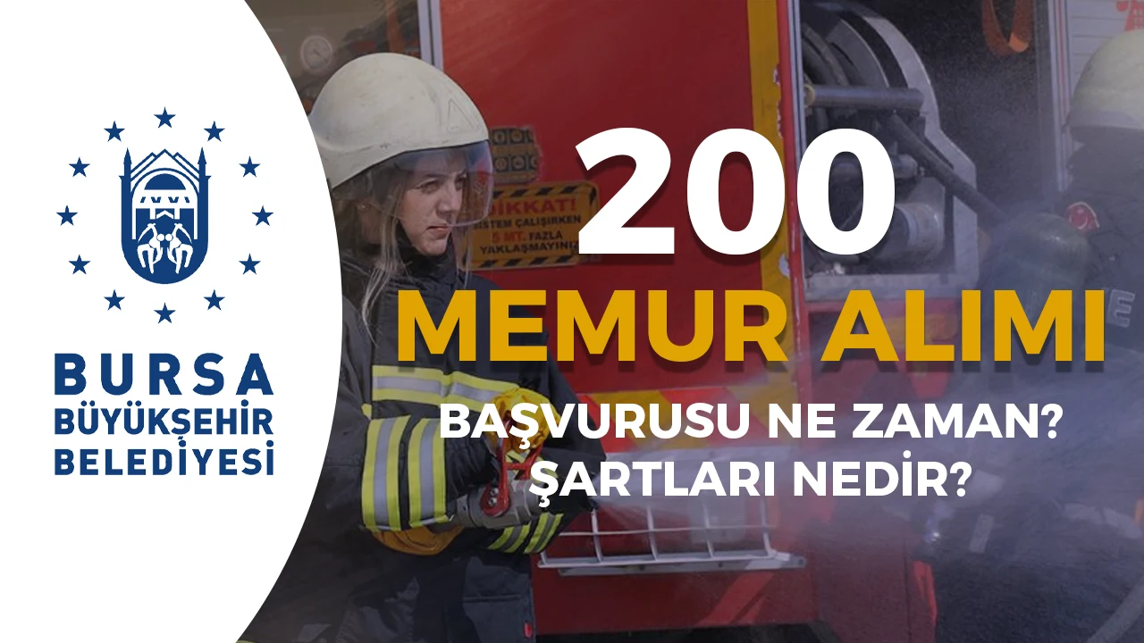 Bursa Büyükşehir Belediyesi 200 Memur Alımı Başvurusu Ne Zaman? İtfaiye Eri Şartları?