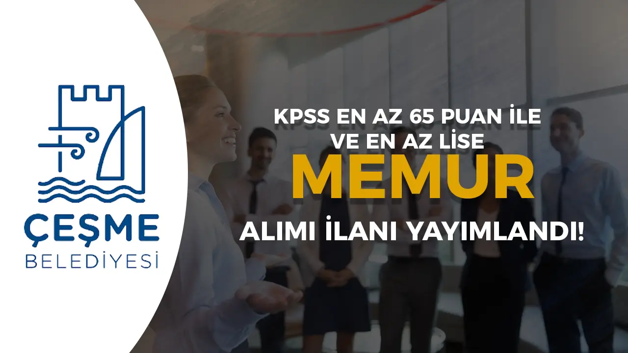Çeşme Belediyesi 2025 Yılı Memur Alımı Duyurusu Yayımlandı!