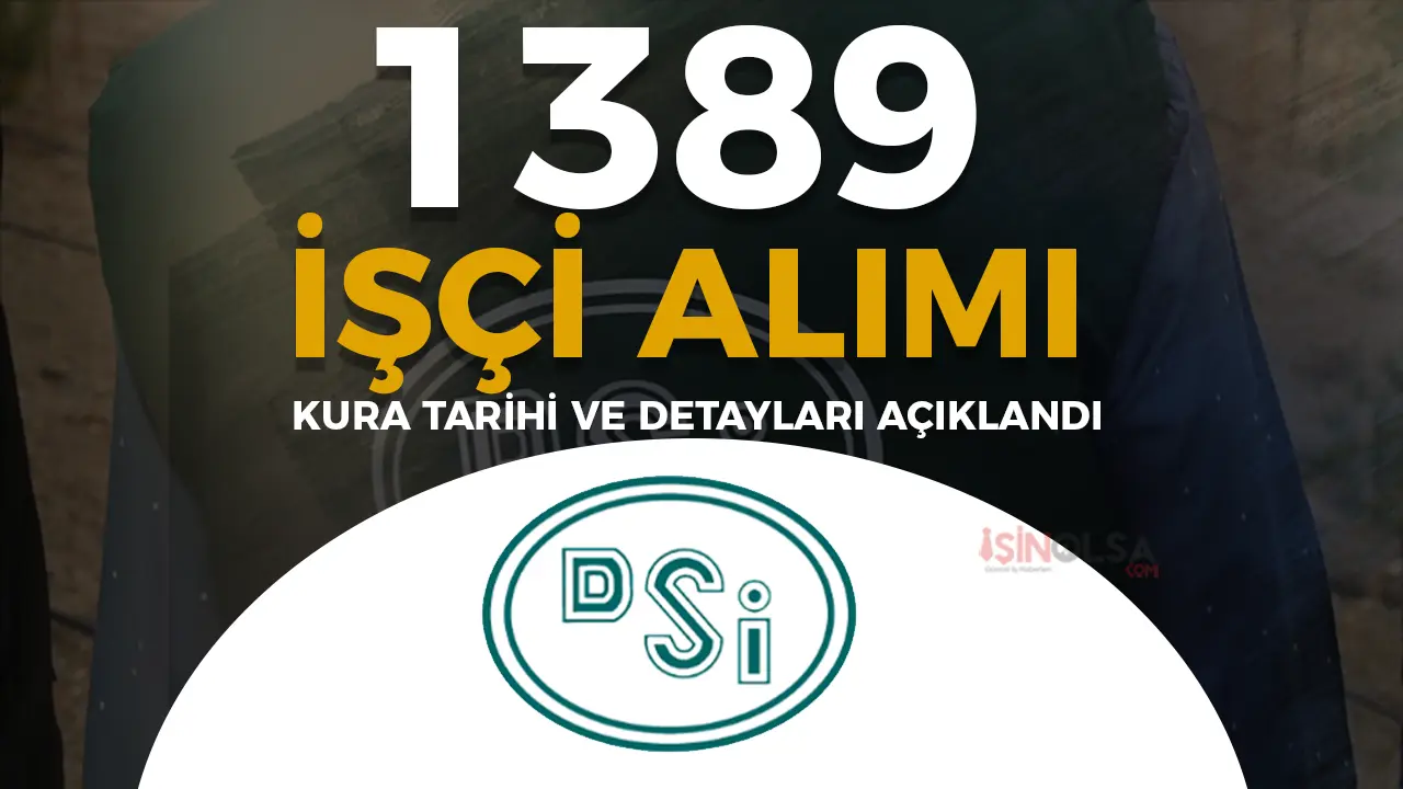 DSİ 1.389 İşçi Alımı Kura Tarihi Açıklandı! Kura Nerede ve Nasıl Yapılacak?