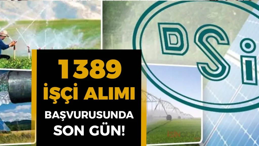 DSİ 1389 İşçi Alımı Başvurusu Sona Eriyor! 45 DSİ 1389 İşçi Alımı Başvurusu Sona Eriyor!
