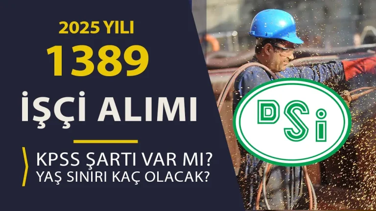 DSİ 1389 İşçi Alımı: KPSS Şartı Olacak mı? Yaş Sınırı Nedir?