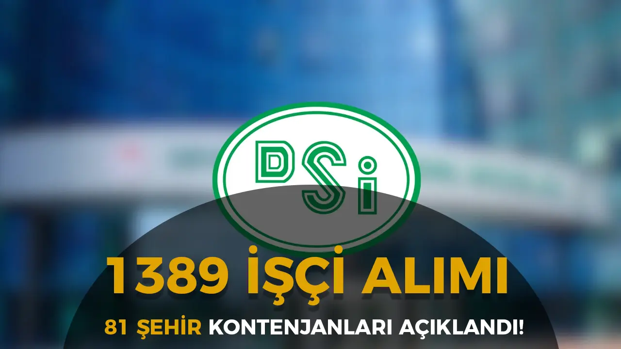 DSİ 1389 İşçi Alımı Türkiye Genelinde 81 İlde Kontenjan Dağılımı Açıklandı