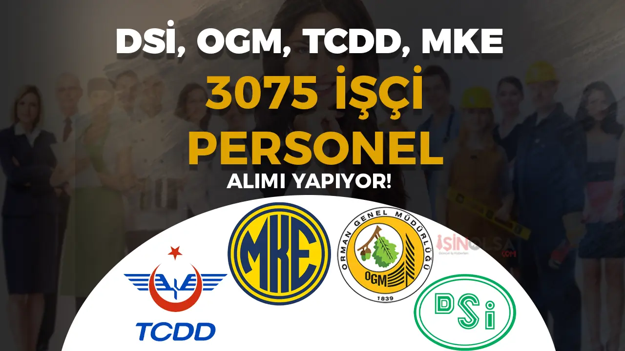 DSİ, OGM, TCDD ve MKE 3075 İşçi Personel Alıyor!