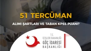 Göç İdaresi 51 Tercüman Alımı Şartları ve KPSS Taban Puanı?