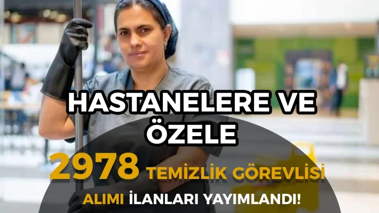 Hastanelere, Kurumlara ve Özele 2978 Temizlik Görevlisi Alımı Yapılacak!