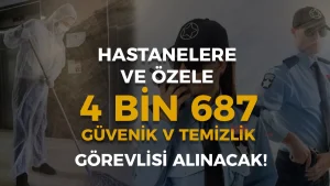 Hastanelere ve Özele 4 Bin 687 Güvenlik ve Temizlik Görevlisi Alımı Başladı!