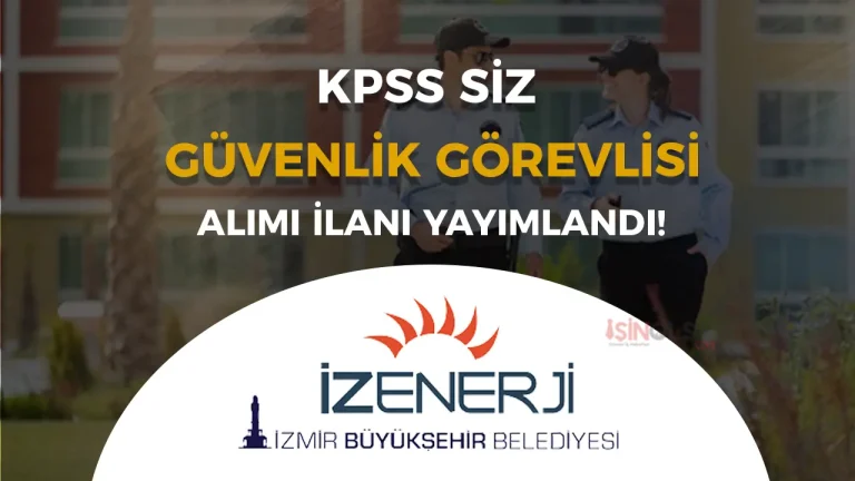 İZENERJİ Özel Güvenlik Görevlisi Alımı Yapıyor!