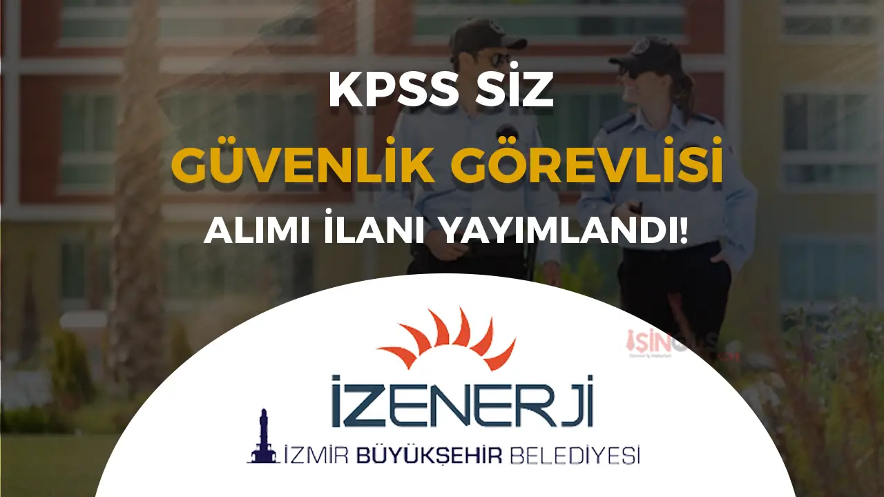İZENERJİ Özel Güvenlik Görevlisi Alımı Yapıyor!