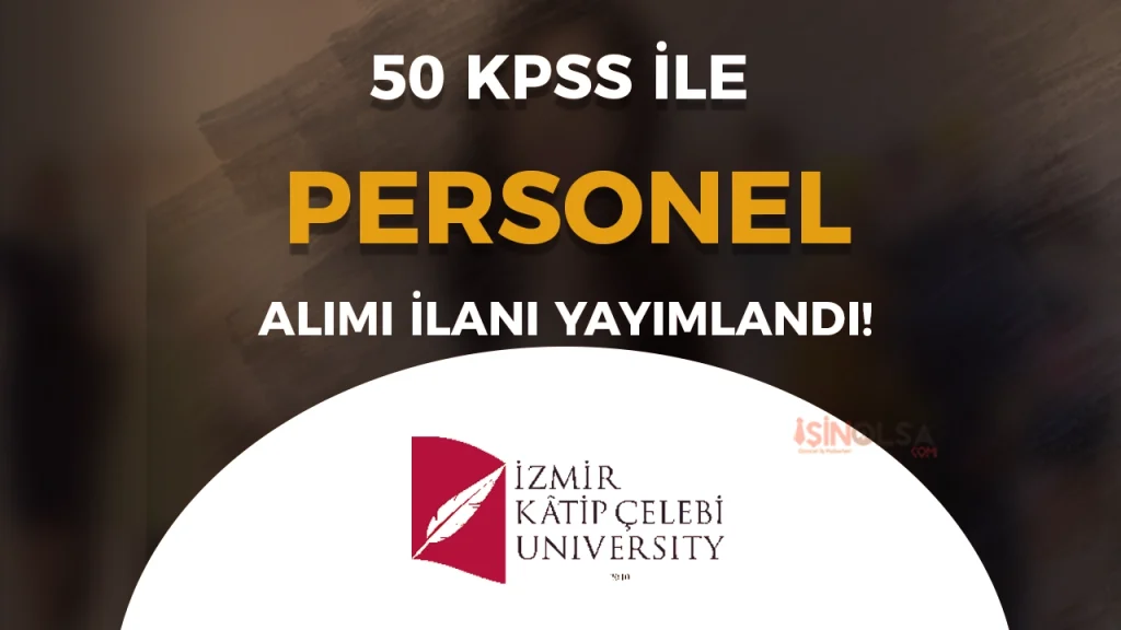 İzmir Katip Çelebi Üniversitesi KPSS 50-60 Puanla 9 Sözleşmeli Personel Alımı Yapacak
