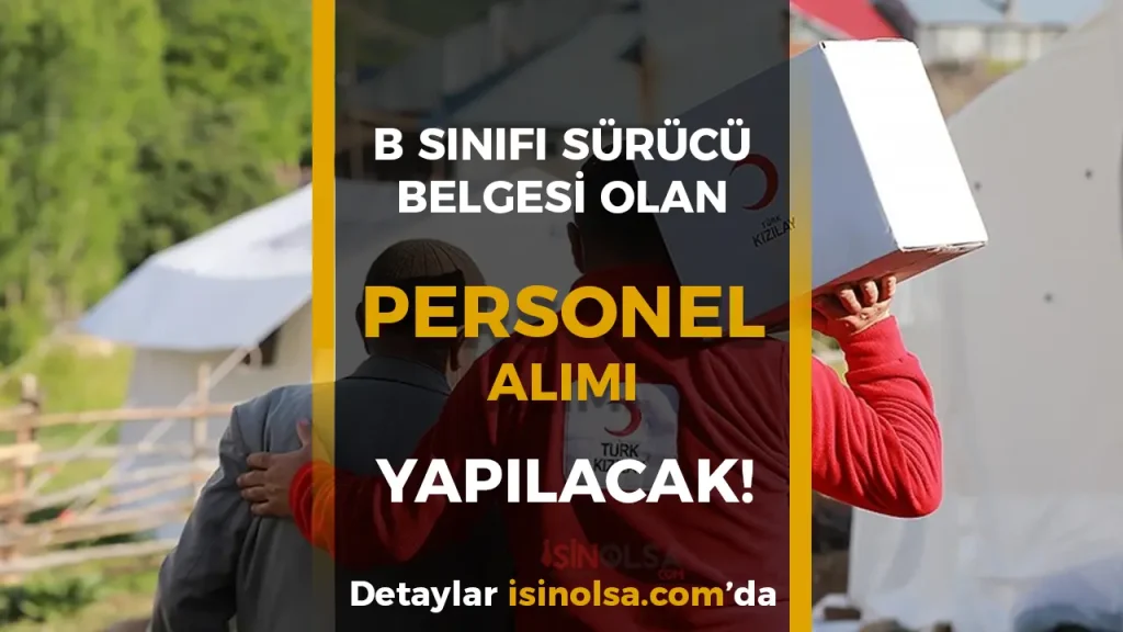 Kizilay B Sinifi Surucu Belgesi Olan Personel Alimi Ilani Yayimladi
