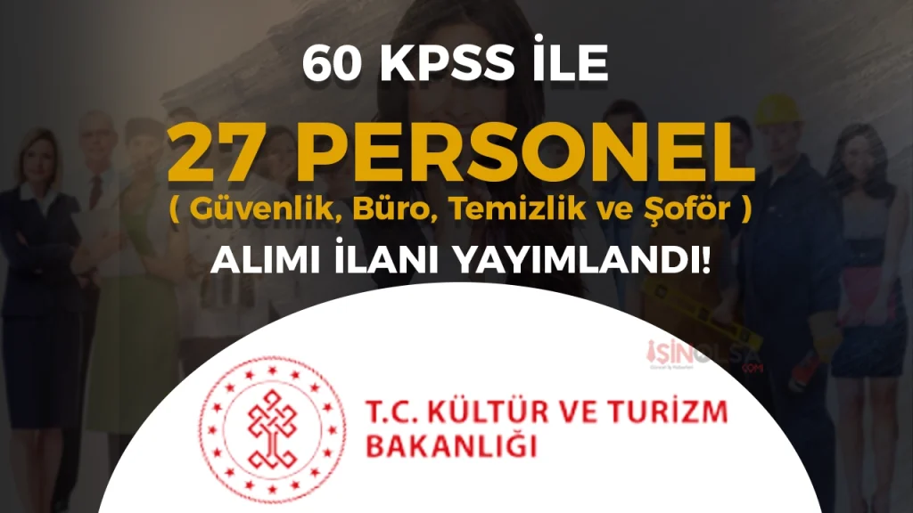 Kültür Bakanlığı 27 Sözleşmeli Personel Alacak ( Büro, Güvenlik, Şoför ve Temizlik Personeli )
