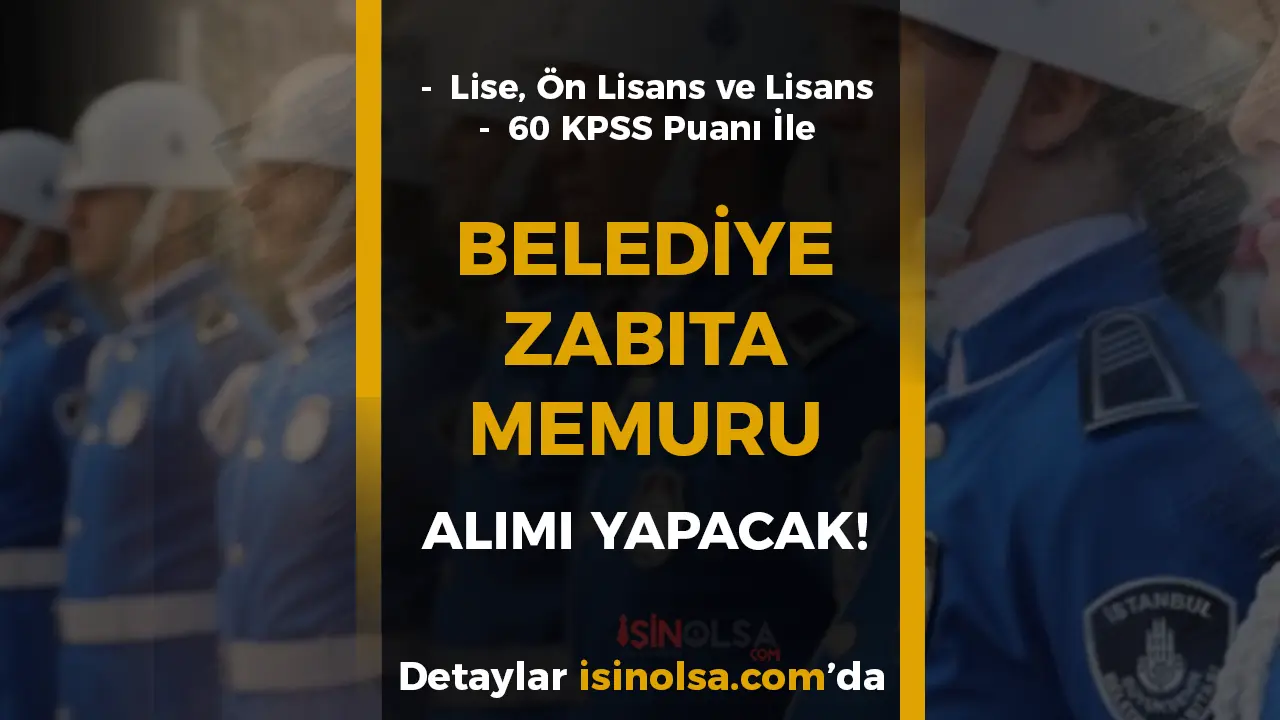 Nazilli Belediyesi 8 Zabıta Memuru Alımı İlanı! Lise, Ön lisans ve Lisans