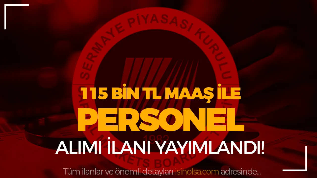 SPK 115 Bin TL Maaş İle Personel Alacak!