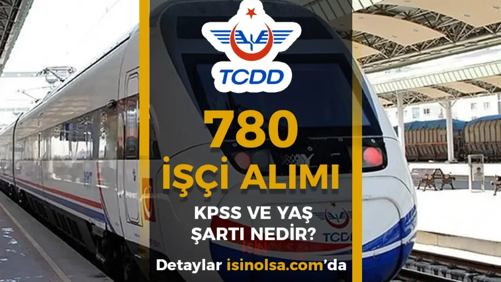 TCDD KPSS Şartı Var mı? Yaş Şartı Nedir? (2025 TCDD 780 İşçi Alımı Güncel Şartlar)