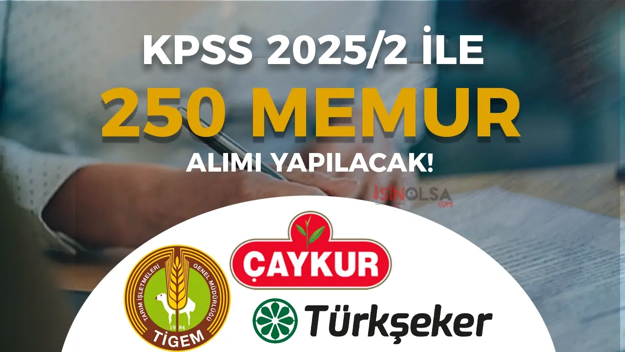 TİGEM, ÇAYKUR, TÜRKŞEKER 250 Memur Alacak! KPSS 2025:2 Yayımlanıyor!