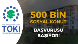 TOKİ 500 Bin Sosyal Konut Başvuruları Başlıyor: T.C. Kimlik Numarasına Göre Tarihler, Şartlar ve Süreç