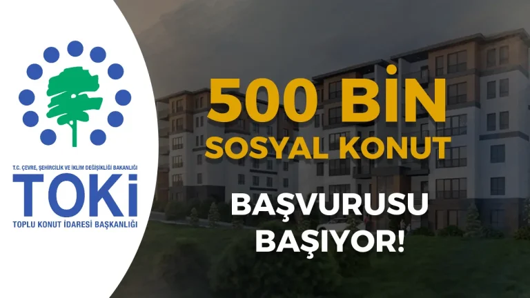 TOKİ 500 Bin Sosyal Konut Başvuruları Başlıyor: T.C. Kimlik Numarasına Göre Tarihler, Şartlar ve Süreç