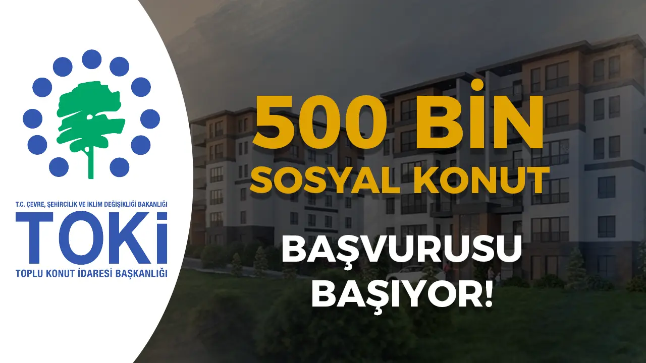 TOKİ 500 Bin Sosyal Konut Başvuruları Başlıyor: T.C. Kimlik Numarasına Göre Tarihler, Şartlar ve Süreç