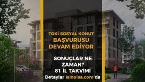TOKİ Sosyal Konut Başvuruları Devam Ediyor! Sonuçlar Ne Zaman? (81 İl – Kura Takvimi, Kontenjanlar, Taksit Hesabı)