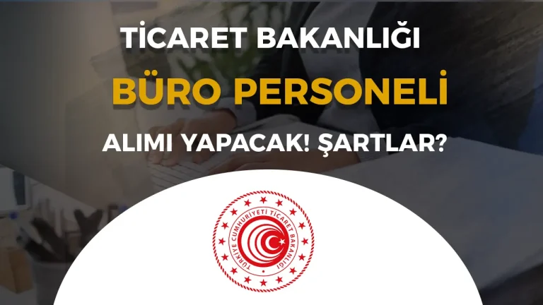 Ticaret Bakanlığı 5 Büro Personeli Alacak!