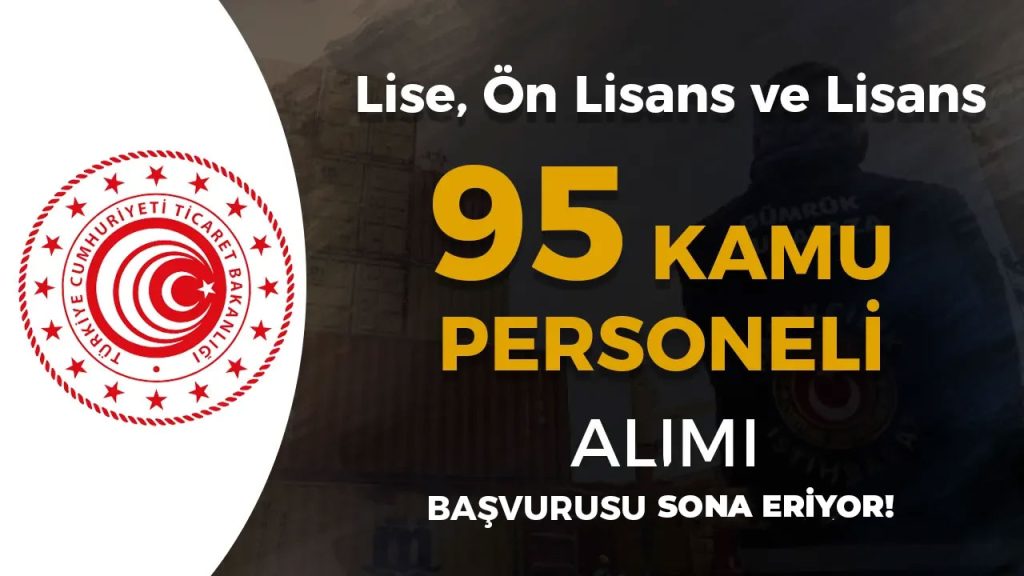 Ticaret Bakanligi 95 Kamu Personeli Alimi Basvurusu Sona Eriyor