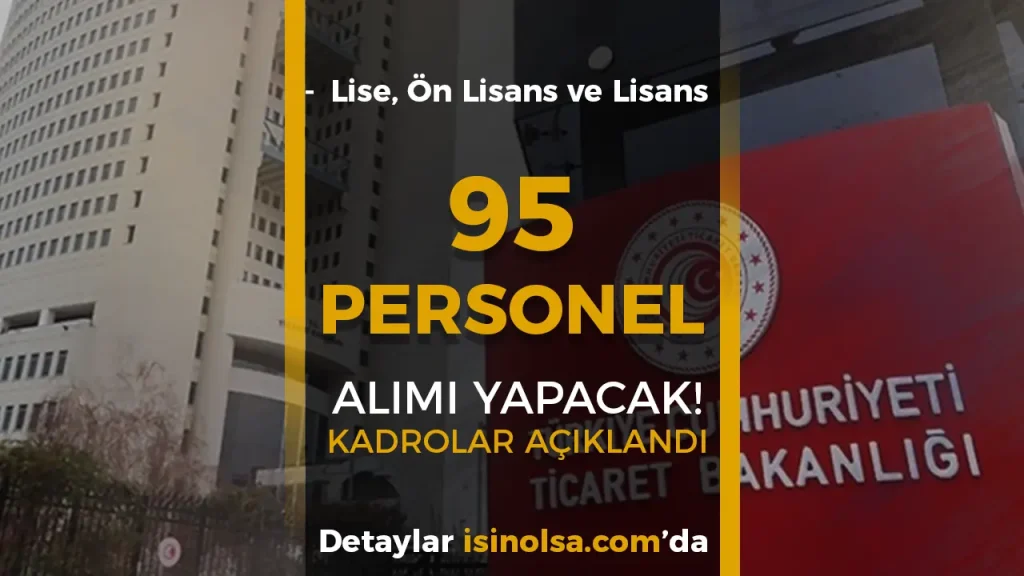Ticaret Bakanlığı 95 Personel Alımı Yapacak! Sözleşmeli ve Kadrolu Kadrolar Açıklandı 4 Ticaret Bakanlığı 95 Personel Alımı Yapacak! Sözleşmeli ve Kadrolu Kadrolar Açıklandı