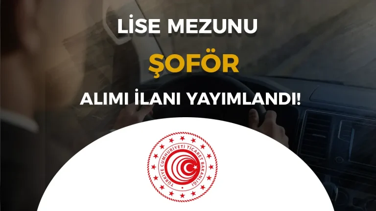 Ticaret Bakanlığı Lise Mezunu 12 Şoför Alımı Şartları ve Taban KPSS?