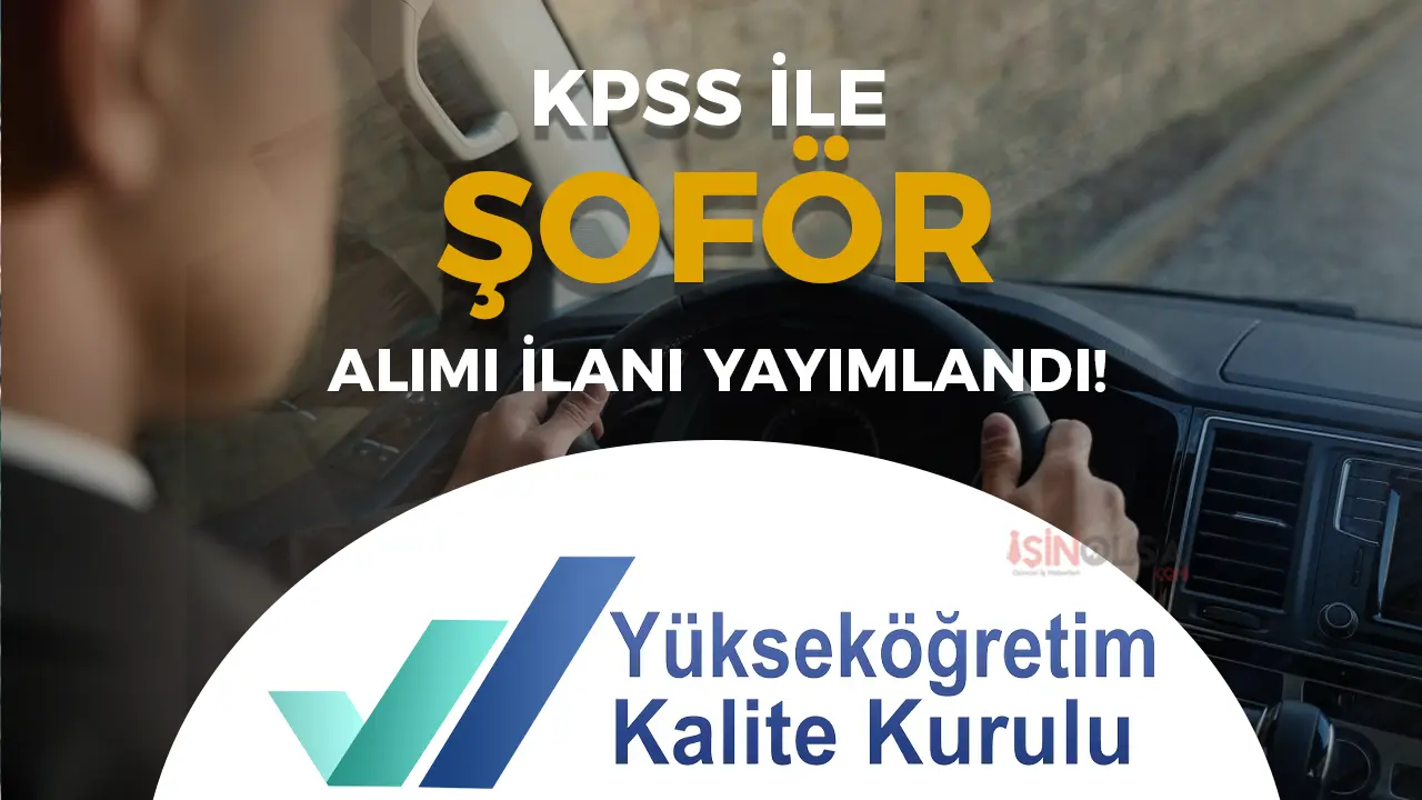 YÖKAK 2025 Yılı Sözleşmeli Destek Personeli (Şoför) Alımı İlanı Yayımlandı!