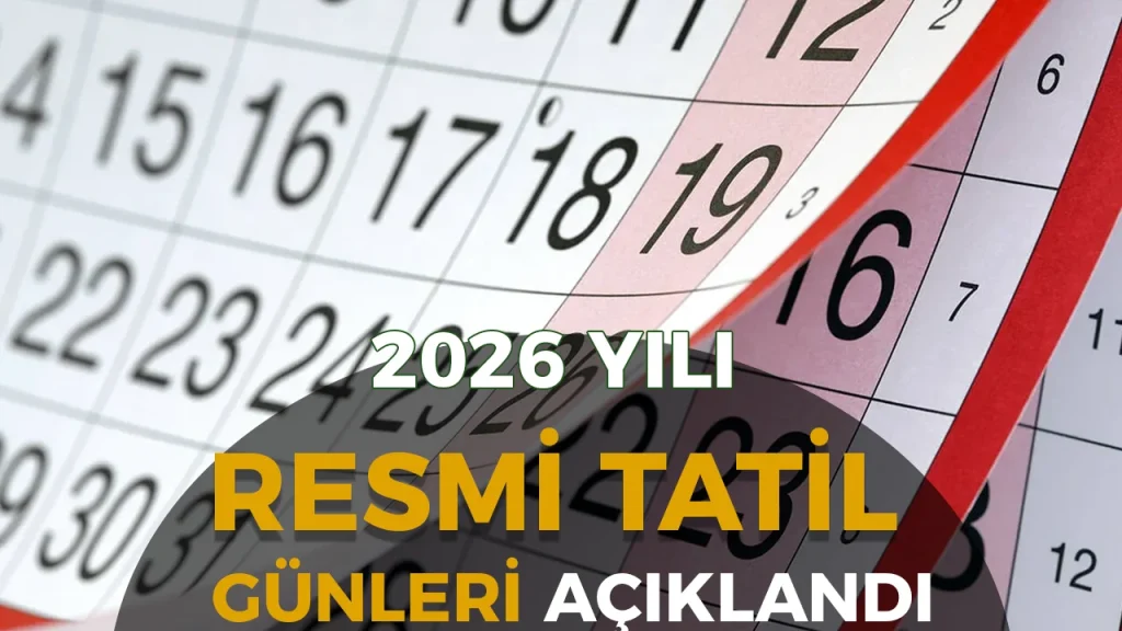 2026 Resmi Tatil Takvimi Açıklandı! İşte Bayram ve Özel Günler 1 2026 Resmi Tatil Takvimi Açıklandı! İşte Bayram ve Özel Günler